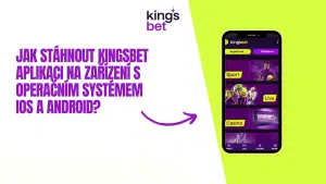Jak stáhnout Kingsbet aplikaci na zařízení s operačním systémem iOS a Android?